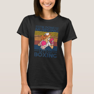 Vintage I'm Done Nursing   Nurese Boxing T-Shirt