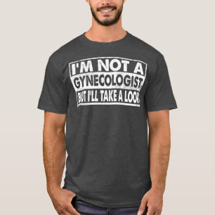Vintage Im Not A Gynaecologist But Ill Take A Look T-Shirt