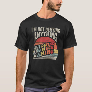 Vintage I'm Not Denying Anything But Define Too Mu T-Shirt
