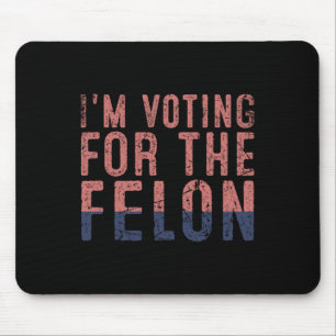 Vintage I'm Voting For The Felon Donald Trump Mouse Mat