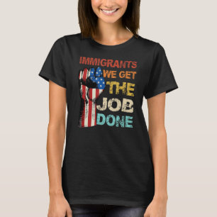 Vintage Immigrants American Flag We Get The Job Do T-Shirt