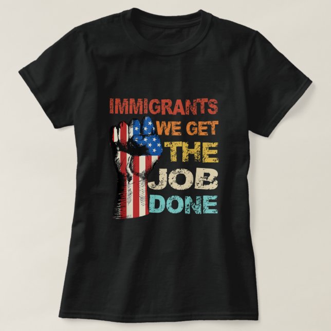 Vintage Immigrants Shirt American Flag We Get The  (Design Front)