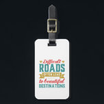 Vintage Inspirational Life Quote Difficult Roads Luggage Tag<br><div class="desc">Inspirational motivation quote to keep you inspired and motivate others around you.

Beautiful saying about facing challenges and difficulties before you can enjoy the success and happiness. Difficult roads often lead to beautiful destination.

Background colour can be customised to your desired colour.</div>