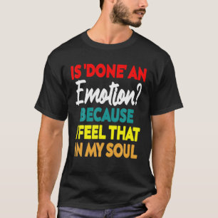 Vintage Is Done An Emotion Because I Feel That In T-Shirt