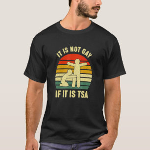 Vintage It Is Not Gay If It Is Tsa Security T-Shirt