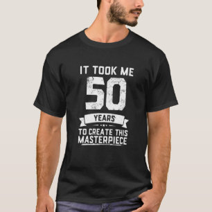 Vintage It Took Me 50 Years Create Masterpiece 50T T-Shirt