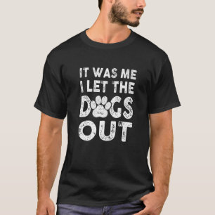 Vintage It Was Me I Let The Dogs Out Dog Lover Dis T-Shirt