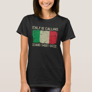 Vintage Italian Flag Italy is Calling and I Must G T-Shirt