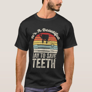 Vintage Its A Beautiful Day To Save Teeth Dentist T-Shirt