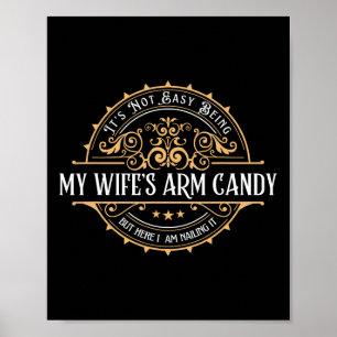 Vintage Its Not Easy Being My Wife&# s Arm Candy  Poster