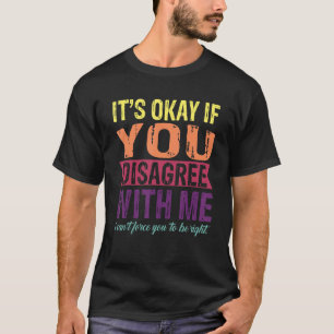 Vintage It's Ok If You Disagree With Me,Funny Humo T-Shirt