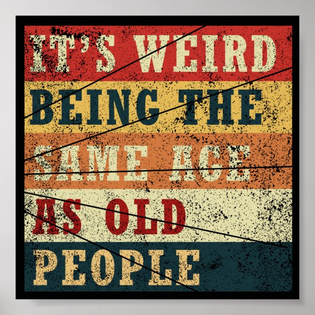 Vintage Its weird being the same age as old people Poster (Front)