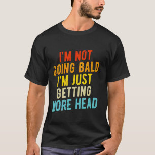 Vintage Iu2019m Not Going Bald Iu2019m Just Gettin T-Shirt