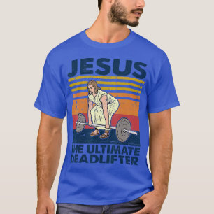 Vintage Jesus he Ultimate Deadlifter Funny Christi T-Shirt