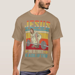 Vintage Jesus he Ultimate Deadlifter Funny Christi T-Shirt