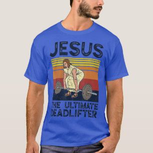 Vintage Jesus he Ultimate Deadlifter Funny Christi T-Shirt