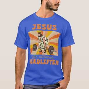 Vintage Jesus he Ultimate Deadlifter Funny Christi T-Shirt