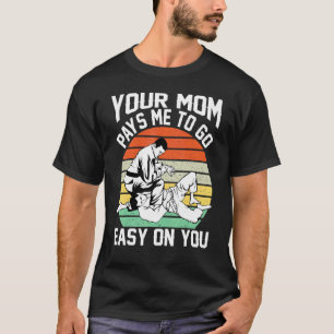 vintage jiu jitsu your mom pays me to go easy on y T-Shirt