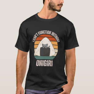 Vintage Kitten Cat I Can t Function Without Onigir T-Shirt