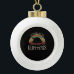 Vintage Leftovers Are For Quitters Funny Thanksgiv Ceramic Ball Christmas Ornament<br><div class="desc">Vintage Leftovers Are For Quitters Funny Thanksgiving Day A vintage-styled Thanksgiving leftovers pun. Nostalgic,  funny,  and seasonal. Perfect for holiday style.</div>