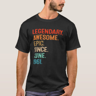 Vintage Legend Awesome Epic Since June 1961 60Th B T-Shirt
