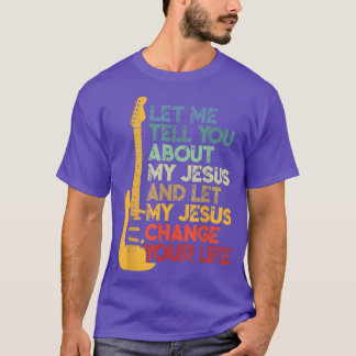 Vintage Let Me Tell You About My Jesus Guitar Chri T-Shirt