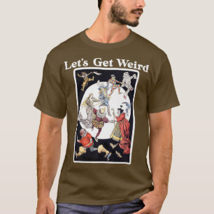 Vintage Lets Get Weird Dancing Fairy Tale Strange T-Shirt