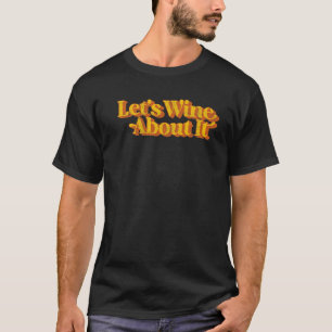 Vintage Let's Wine About It Sarcastic Drinking Sa T-Shirt