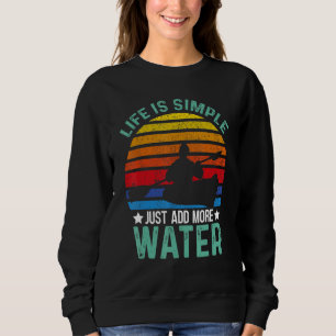 Vintage Life Is Simple Just Add More Water Kayaki Sweatshirt