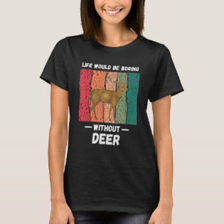 Vintage Life Would Be Boring Without Deer  Retro T-Shirt