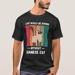 Vintage Life Would Be Boring Without Siamese Cat T-Shirt