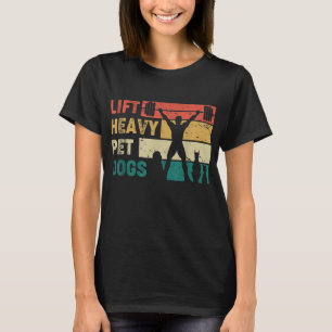 Vintage Lift Heavy Pet Dogs Funny Fitness T-Shirt