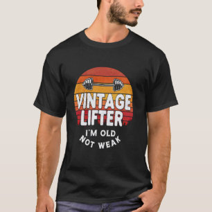 Vintage Lifter I'M Old Not Weak Funny Gym Lovers R T-Shirt