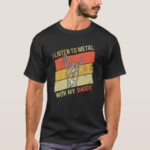 Vintage Listen Metal With Daddy Rock Music Love Me T-Shirt