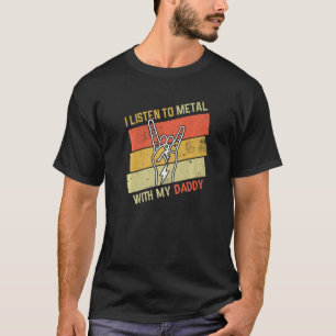 Vintage Listen Metal With Daddy Rock Music Love Me T-Shirt