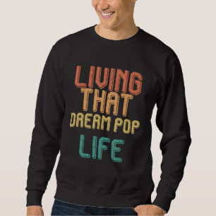 Vintage living that DREAM POP life Sweatshirt