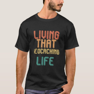 Vintage living that GEOCACHING life T-Shirt