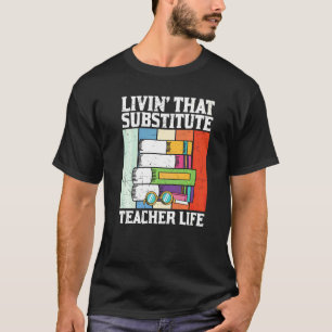Vintage Living That Substitute Teacher Life Apprec T-Shirt