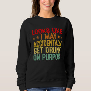 Vintage Looks Like I May Accidentally Get Drunk Q Sweatshirt