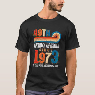 Vintage Made In 1973 49th Birthday The Legend Was T-Shirt