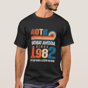 Vintage Made In 1982 40Th Birthday The Legend Was T-Shirt