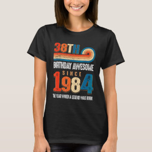 Vintage Made In 1984 38th Birthday The Legend Was T-Shirt