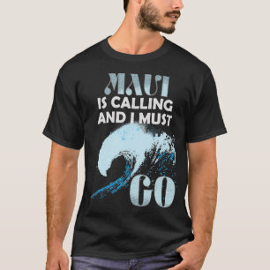 Vintage Maui Maui Is Calling And I Must Go T-Shirt