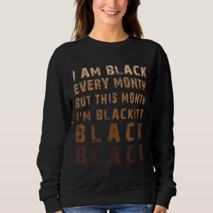 Vintage Melanin Blackity Black Every Month Black H Sweatshirt