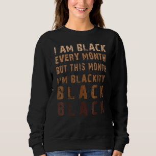 Vintage Melanin Blackity Black Every Month Black H Sweatshirt