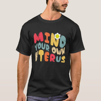 Vintage Mind Your Own Uterus Support Women's Right T-Shirt