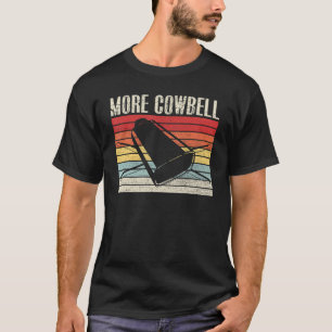 Vintage More Cowbell Sarcastic Humour Music T-Shirt
