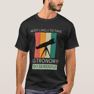 Vintage Most Likely To Take Astronomy Too Seriousl T-Shirt