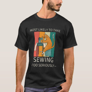 Vintage Most Likely To Take Sewing Too Seriously C T-Shirt