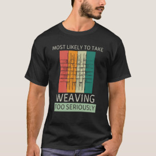 Vintage Most Likely To Take Weaving Too Seriously T-Shirt